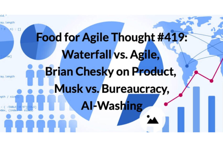  Waterfall vs. Agile, AI-Washing— Food for Agile Thought #419